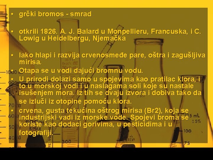  • grčki bromos - smrad • otkrili 1826. A. J. Balard u Monpellieru,