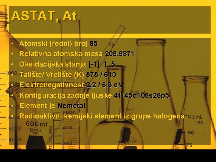 ASTAT, At • • Atomski (redni) broj 85 Relativna atomska masa 209, 9871 Oksidacijska