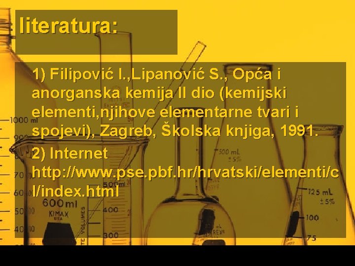 literatura: 1) Filipović I. , Lipanović S. , Opća i anorganska kemija II dio