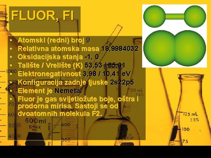 FLUOR, Fl • • Atomski (redni) broj 9 Relativna atomska masa 18, 9984032 Oksidacijska