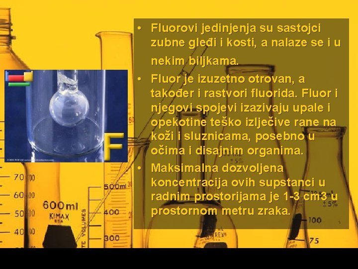  • Fluorovi jedinjenja su sastojci zubne gleđi i kosti, a nalaze se i