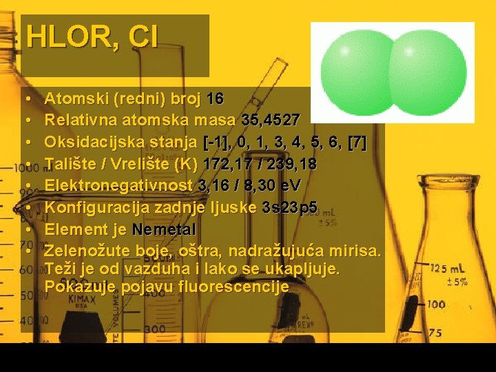 HLOR, Cl • • Atomski (redni) broj 16 Relativna atomska masa 35, 4527 Oksidacijska