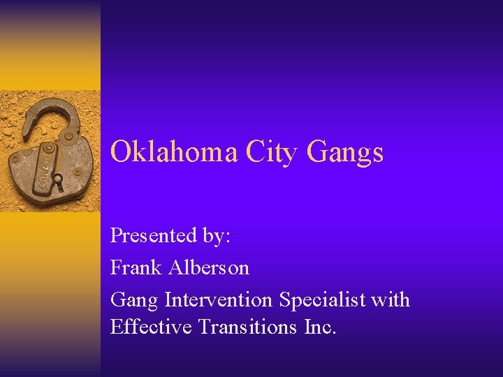 Oklahoma City Gangs Presented by: Frank Alberson Gang Intervention Specialist with Effective Transitions Inc.