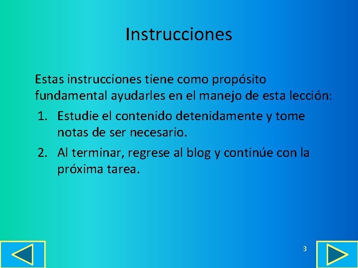 Instrucciones Estas instrucciones tiene como propósito fundamental ayudarles en el manejo de esta lección: