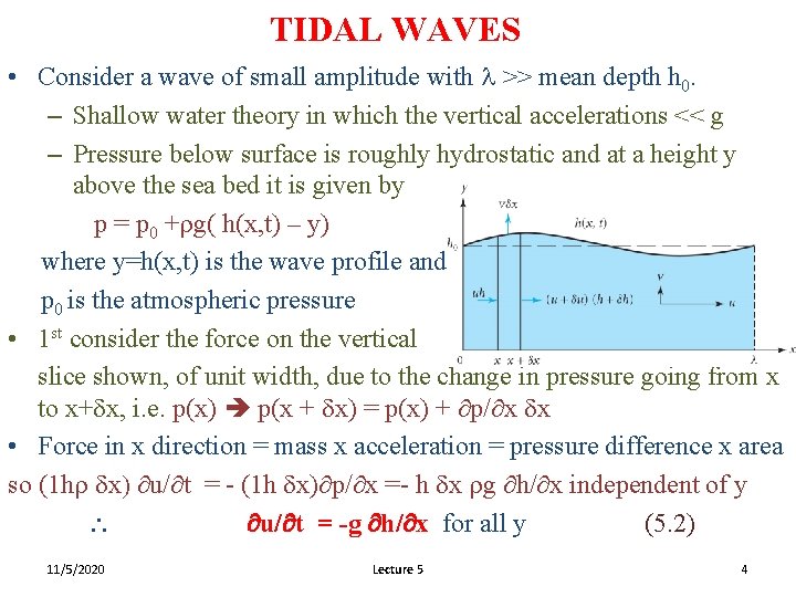 TIDAL WAVES • Consider a wave of small amplitude with l >> mean depth