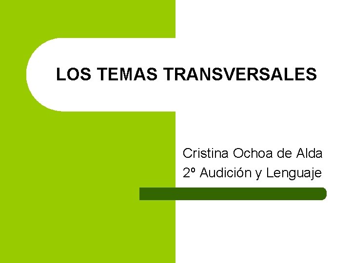 LOS TEMAS TRANSVERSALES Cristina Ochoa de Alda 2º Audición y Lenguaje 