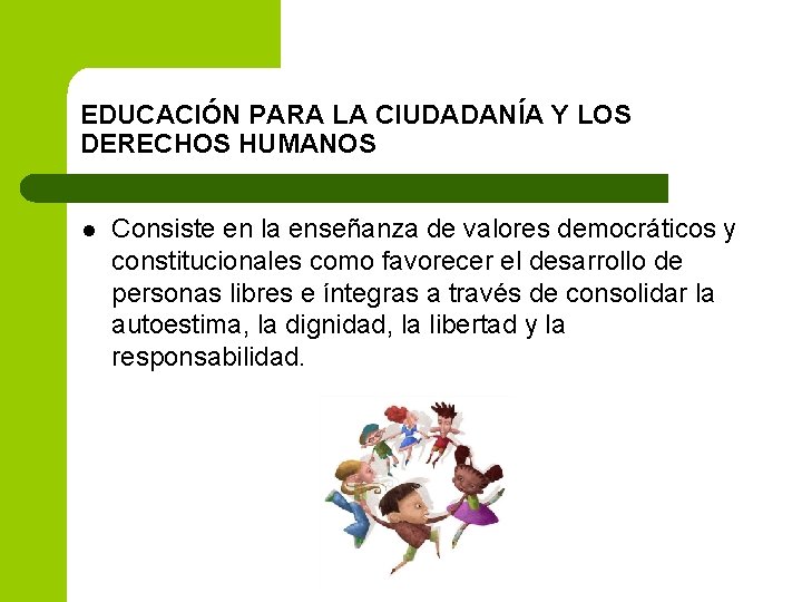 EDUCACIÓN PARA LA CIUDADANÍA Y LOS DERECHOS HUMANOS l Consiste en la enseñanza de