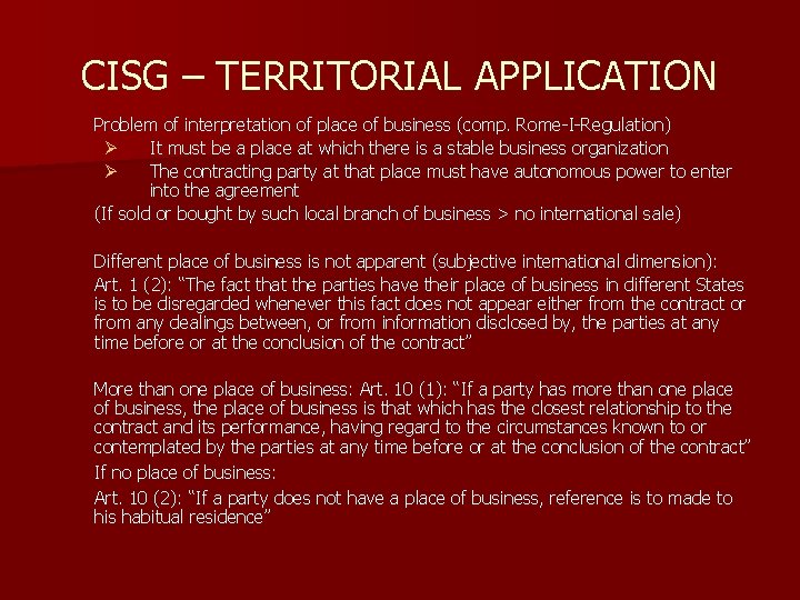 CISG – TERRITORIAL APPLICATION Problem of interpretation of place of business (comp. Rome-I-Regulation) Ø