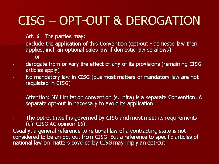 CISG – OPT-OUT & DEROGATION - - - Art. 6 : The parties may: