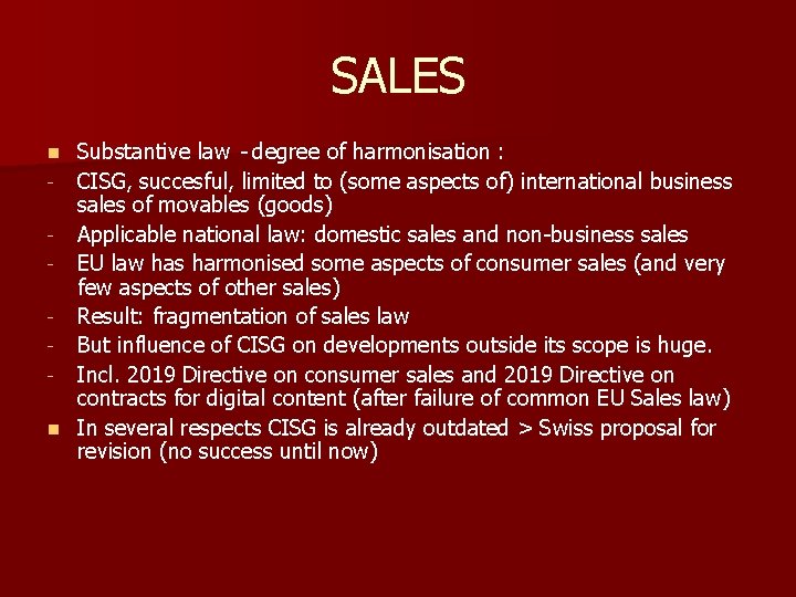 SALES Substantive law - degree of harmonisation : - CISG, succesful, limited to (some