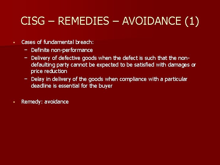 CISG – REMEDIES – AVOIDANCE (1) § Cases of fundamental breach: − Definite non-performance