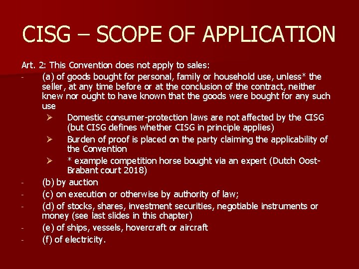 CISG – SCOPE OF APPLICATION Art. 2: This Convention does not apply to sales: CISG – SCOPE OF APPLICATION Art. 2: This Convention does not apply to sales: