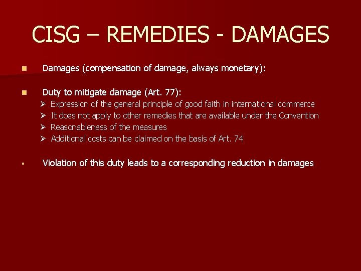CISG – REMEDIES - DAMAGES n Damages (compensation of damage, always monetary): n Duty