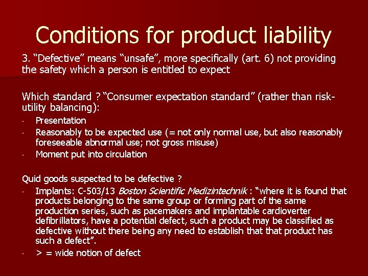 Conditions for product liability 3. “Defective” means “unsafe”, more specifically (art. 6) not providing Conditions for product liability 3. “Defective” means “unsafe”, more specifically (art. 6) not providing
