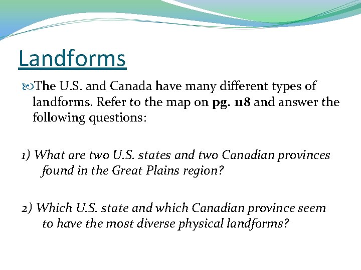 Landforms The U. S. and Canada have many different types of landforms. Refer to