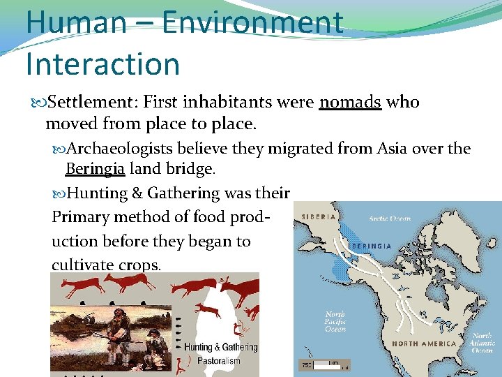 Human – Environment Interaction Settlement: First inhabitants were nomads who moved from place to