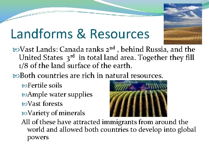 Landforms & Resources Vast Lands: Canada ranks 2 nd , behind Russia, and the