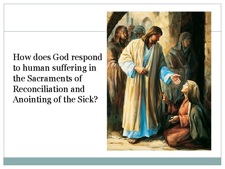 How does God respond to human suffering in the Sacraments of Reconciliation and Anointing