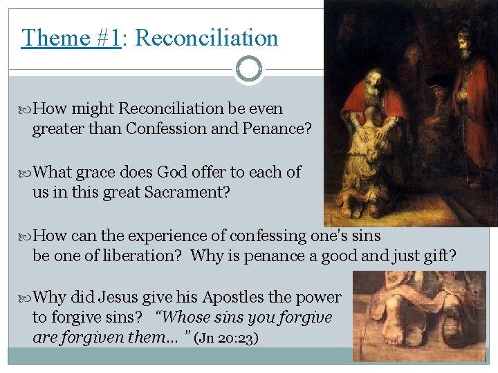 Theme #1: Reconciliation How might Reconciliation be even greater than Confession and Penance? What