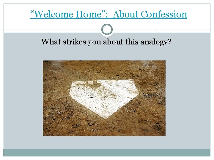 “Welcome Home”: About Confession What strikes you about this analogy? 