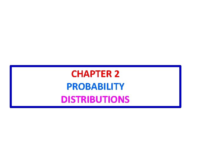 CHAPTER 2 PROBABILITY DISTRIBUTIONS 