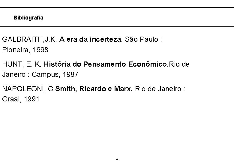  Bibliografia GALBRAITH, J. K. A era da incerteza. São Paulo : Pioneira, 1998