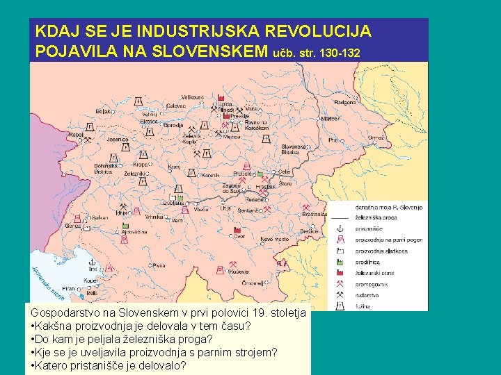 KDAJ SE JE INDUSTRIJSKA REVOLUCIJA POJAVILA NA SLOVENSKEM učb. str. 130 -132 Gospodarstvo na