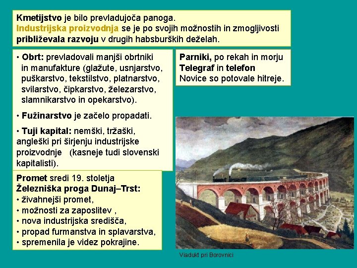 Kmetijstvo je bilo prevladujoča panoga. Industrijska proizvodnja se je po svojih možnostih in zmogljivosti