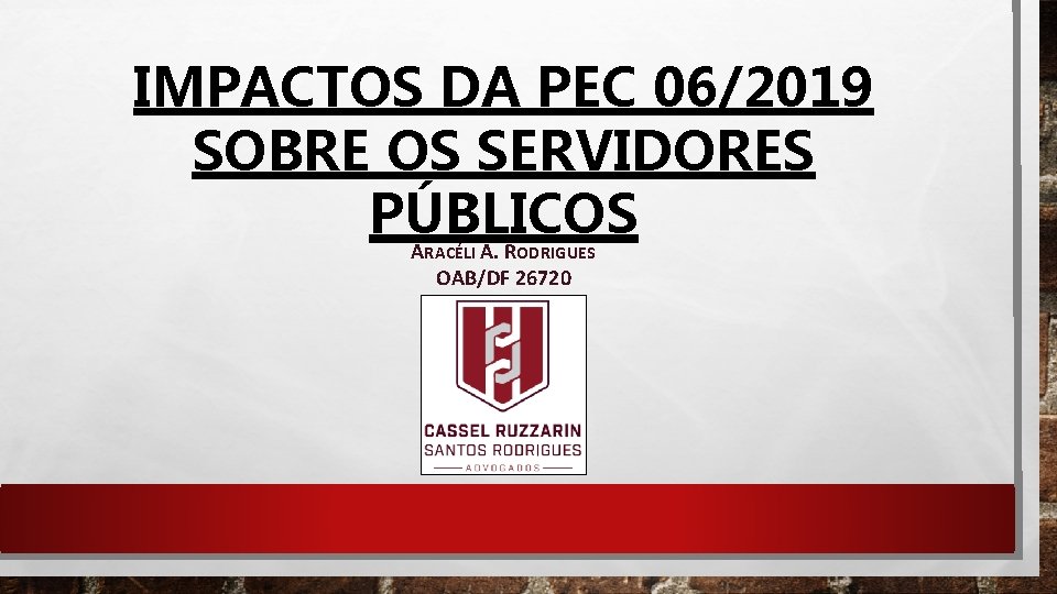 IMPACTOS DA PEC 06/2019 SOBRE OS SERVIDORES PÚBLICOS A A. R RACÉLI ODRIGUES OAB/DF