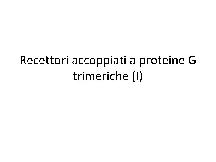 Recettori accoppiati a proteine G trimeriche (I) 