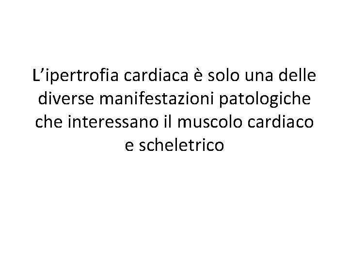 L’ipertrofia cardiaca è solo una delle diverse manifestazioni patologiche interessano il muscolo cardiaco e