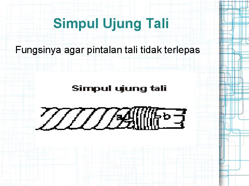 Simpul Ujung Tali Fungsinya agar pintalan tali tidak terlepas 