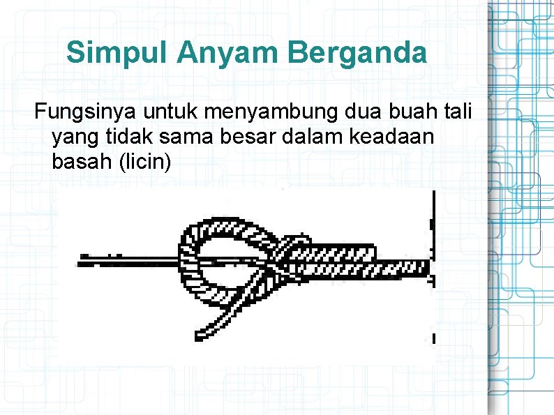 Simpul Anyam Berganda Fungsinya untuk menyambung dua buah tali yang tidak sama besar dalam