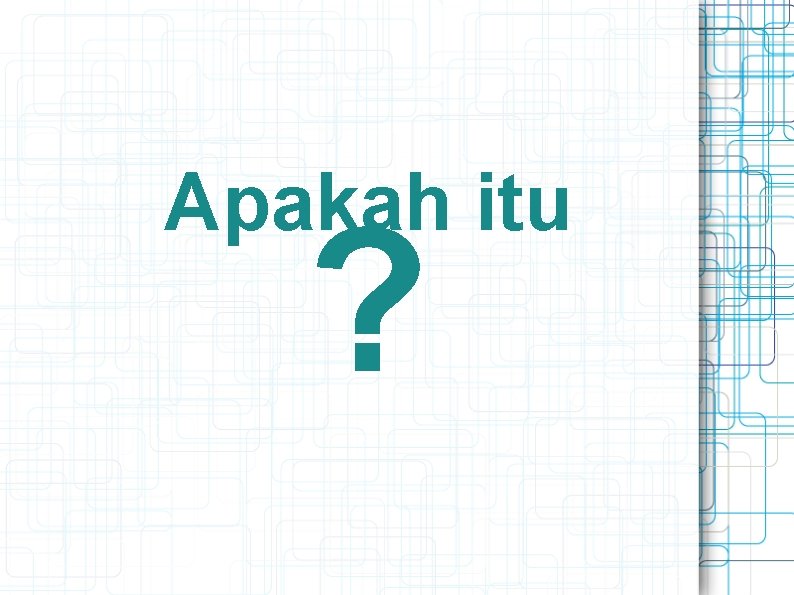 Apakah itu ? 