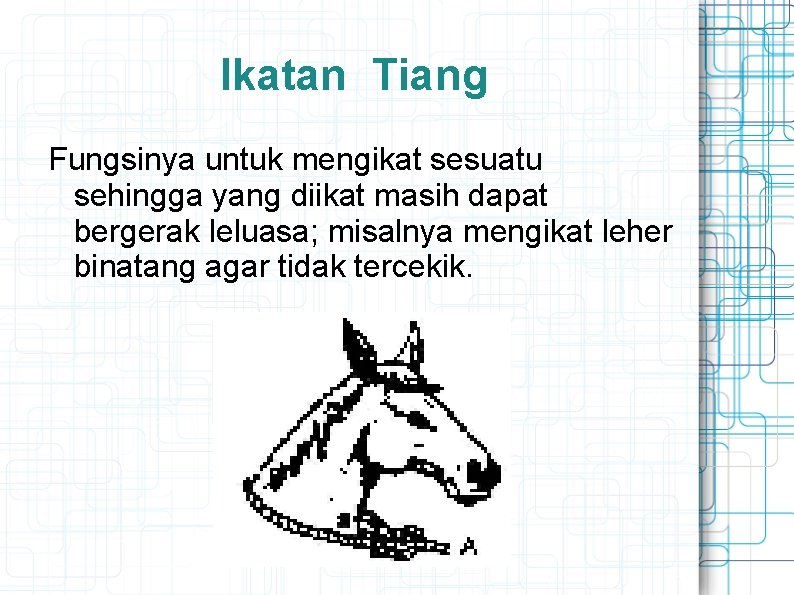 Ikatan Tiang Fungsinya untuk mengikat sesuatu sehingga yang diikat masih dapat bergerak leluasa; misalnya