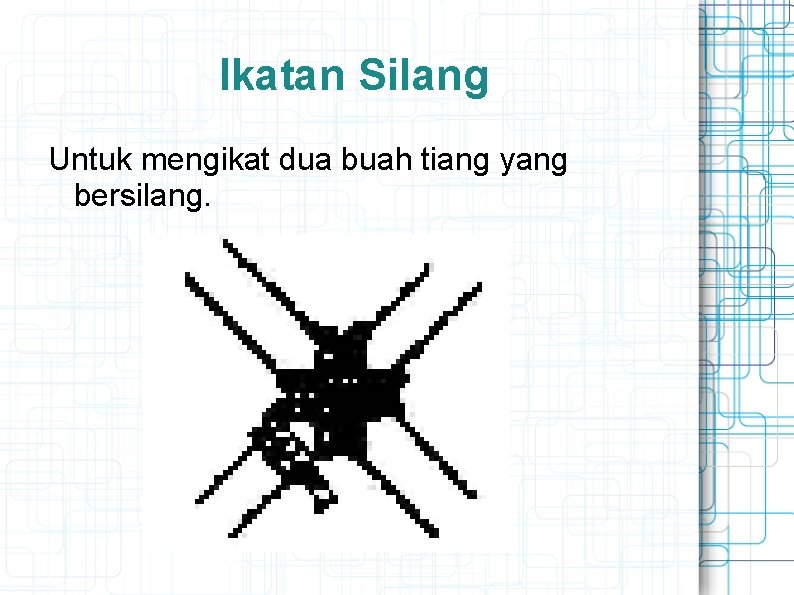 Ikatan Silang Untuk mengikat dua buah tiang yang bersilang. 