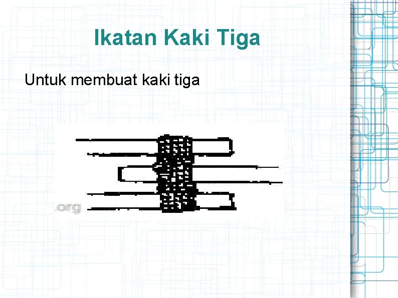 Ikatan Kaki Tiga Untuk membuat kaki tiga 