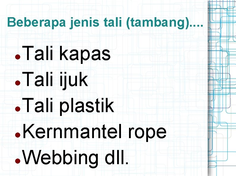 Beberapa jenis tali (tambang). . Tali kapas Tali ijuk Tali plastik Kernmantel rope Webbing