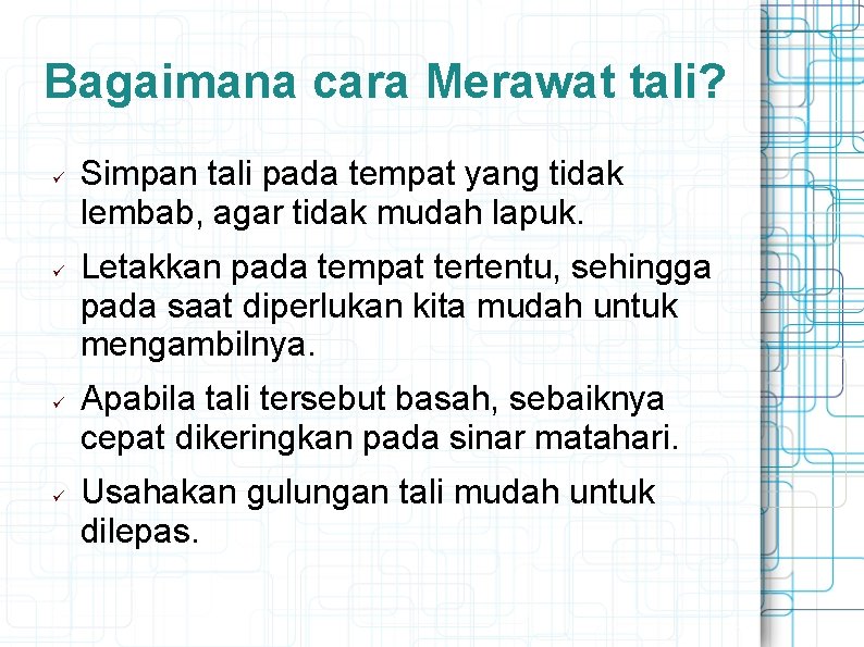Bagaimana cara Merawat tali? Simpan tali pada tempat yang tidak lembab, agar tidak mudah
