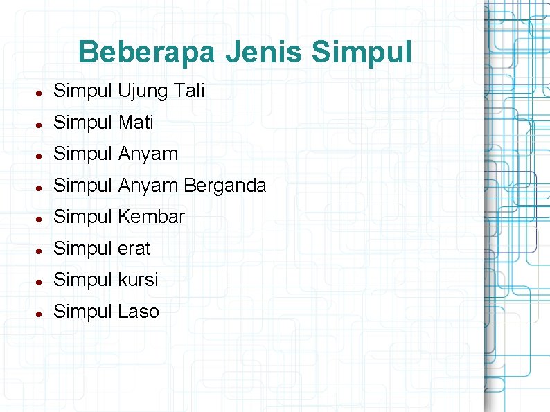 Beberapa Jenis Simpul Ujung Tali Simpul Mati Simpul Anyam Berganda Simpul Kembar Simpul erat