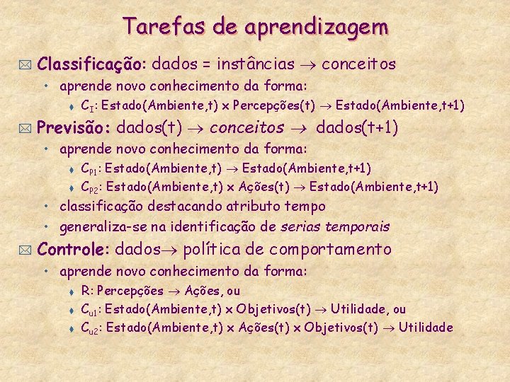 Tarefas de aprendizagem * Classificação: dados = instâncias conceitos • aprende novo conhecimento da