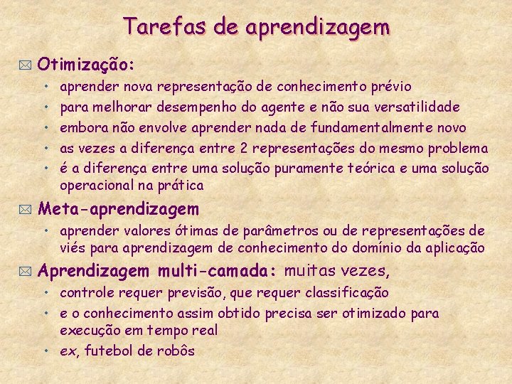 Tarefas de aprendizagem * Otimização: • • • * aprender nova representação de conhecimento