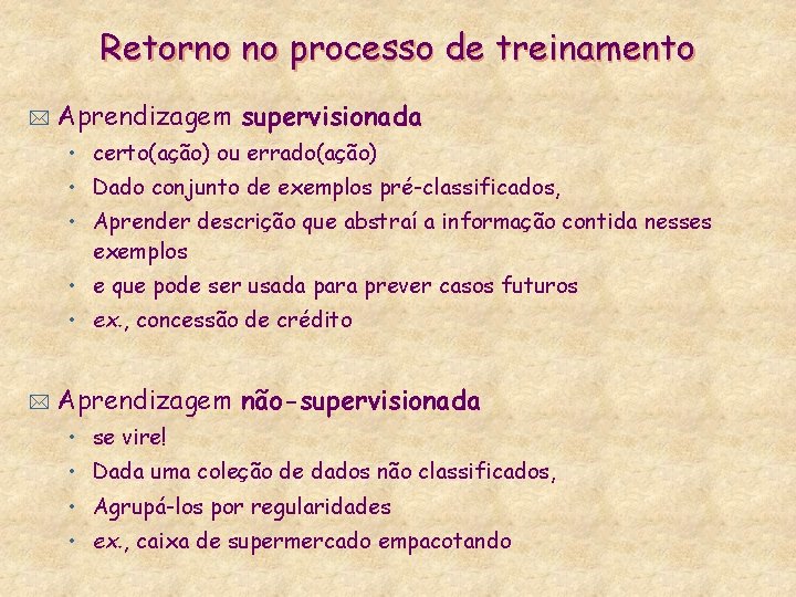 Retorno no processo de treinamento * Aprendizagem supervisionada • certo(ação) ou errado(ação) • Dado