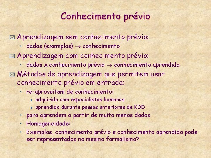 Conhecimento prévio * Aprendizagem sem conhecimento prévio: • dados (exemplos) conhecimento * Aprendizagem conhecimento