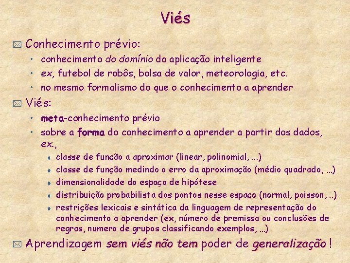 Viés * Conhecimento prévio: • conhecimento do domínio da aplicação inteligente • ex, futebol