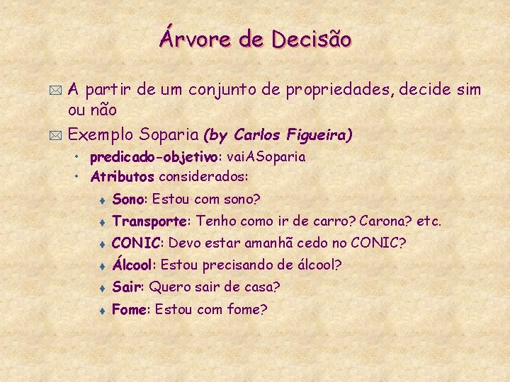 Árvore de Decisão A partir de um conjunto de propriedades, decide sim ou não