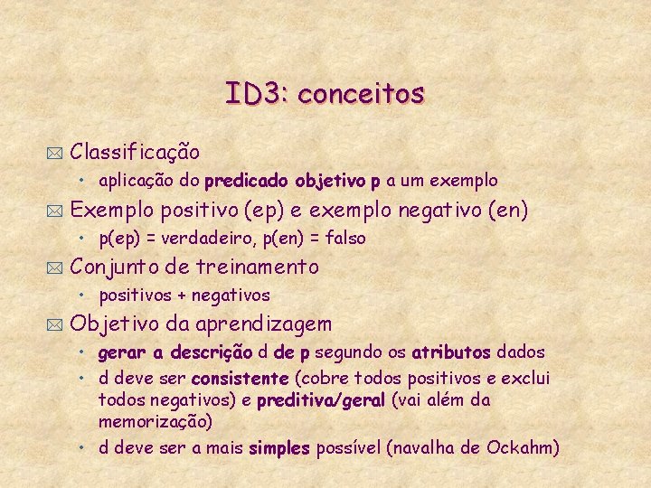 ID 3: conceitos * Classificação • aplicação do predicado objetivo p a um exemplo