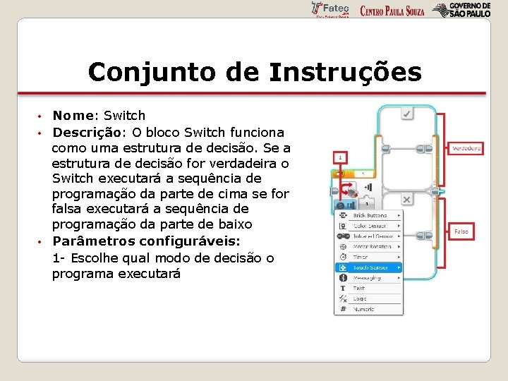 Conjunto de Instruções Nome: Switch • Descrição: O bloco Switch funciona como uma estrutura