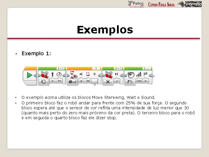 Exemplos • Exemplo 1: • O exemplo acima utiliza os blocos Move Stereeing, Wait