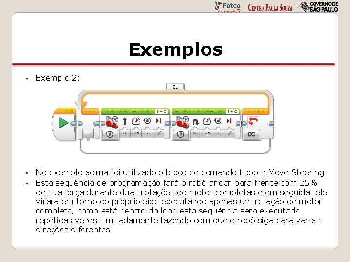 Exemplos • Exemplo 2: • No exemplo acima foi utilizado o bloco de comando